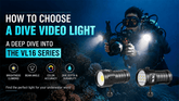 How to Choose a Dive Video Light: A Deep Dive Into the VL16 Series